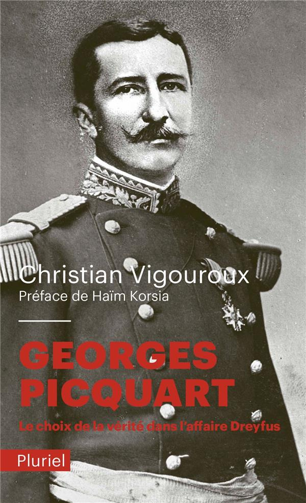 Georges Picquart. Le choix de la vérité dans l'affaire Dreyfus