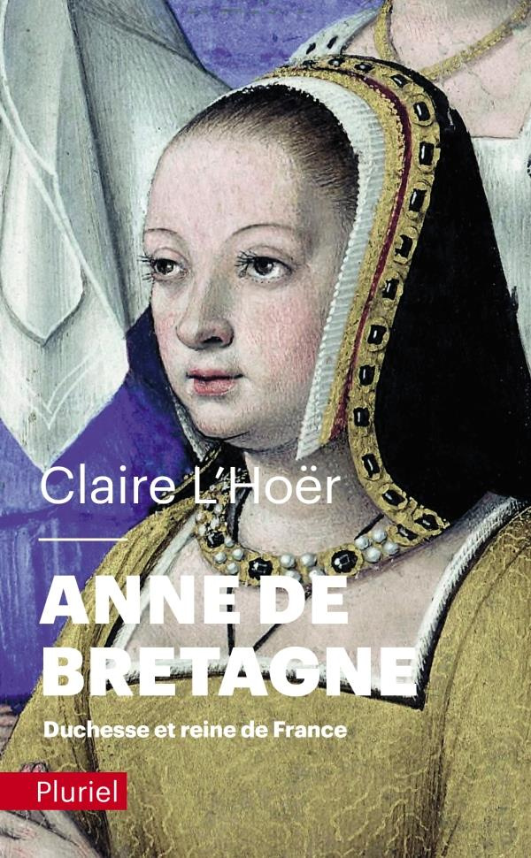 Anne de Bretagne. Duchesse et reine de France