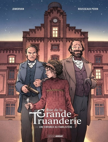 Rue de la Grande Truanderie. Une enfance au familistère Tome 1