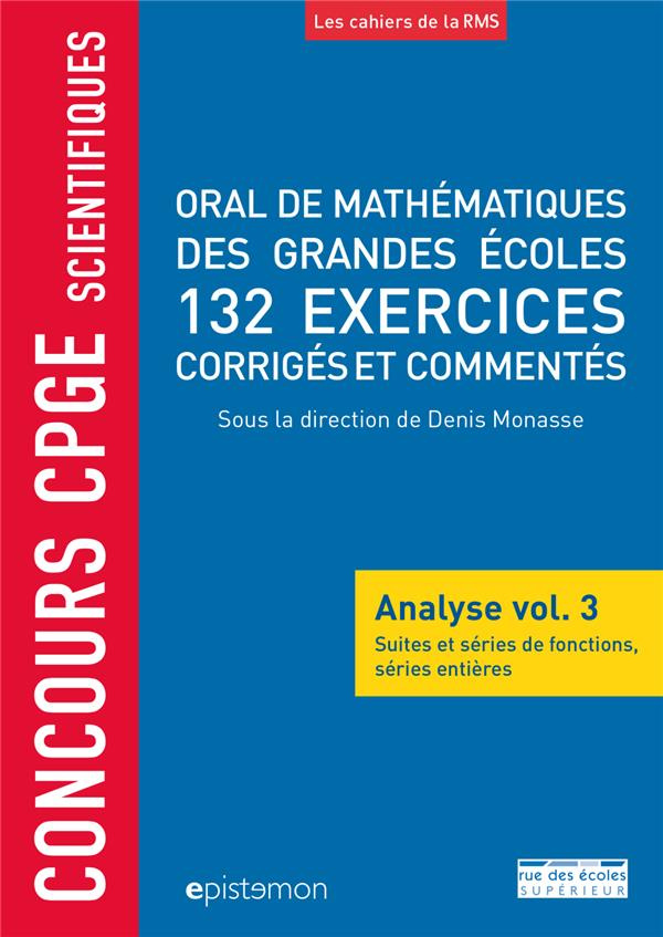 Oral de mathématiques des grandes écoles, 132 exercices corrigés et commentés. Analyse volume 3, Sui