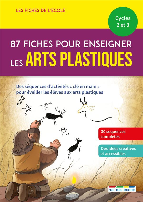 87 fiches pour enseigner les arts plastiques Cycles 2 et 3