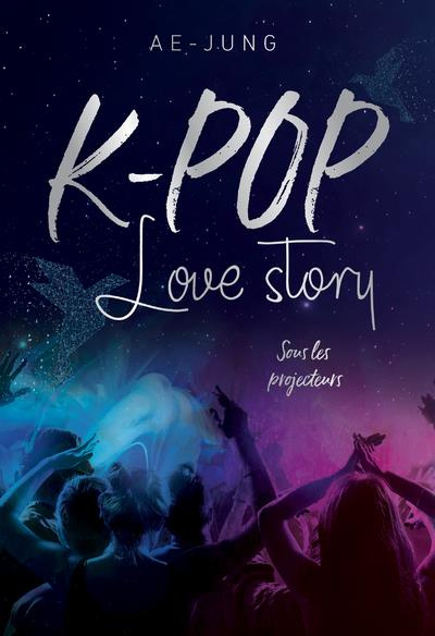 K-Pop Love story Tome 1 : Sous les projecteurs