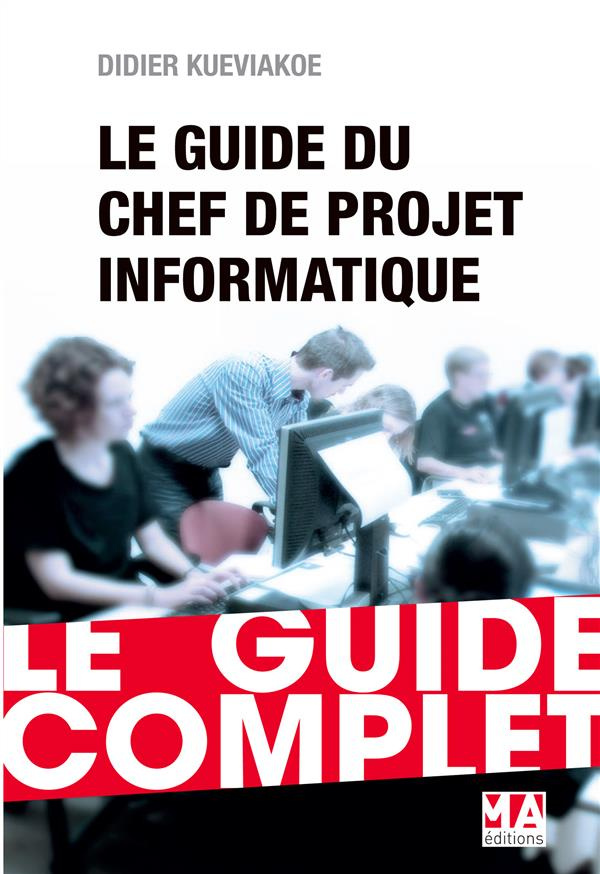 Le chef de projet informatique. Le guide complet
