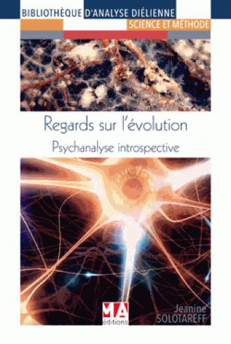 Regards sur l?évolution. Psychanalyse introspective