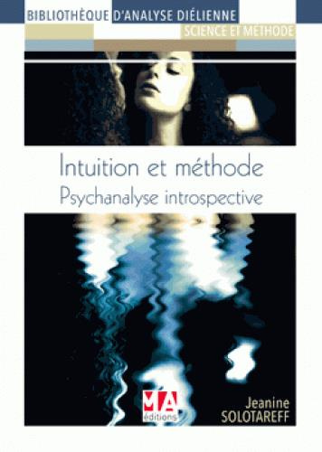 Intuition et méthode. Psychanalyse introspective