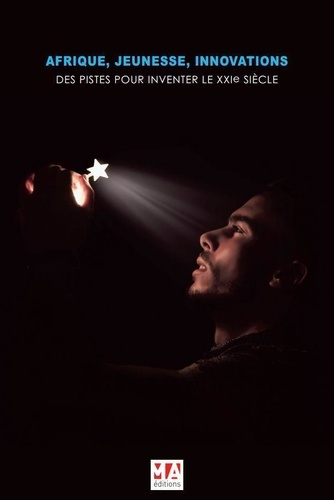 Afrique, jeunesse, innovations. Des pistes pour inventer le XXIe siècle