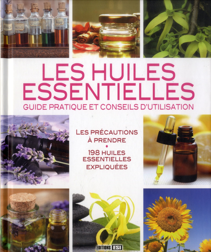 Les huiles essentielles. Guide pratique et conseils d'utilisation