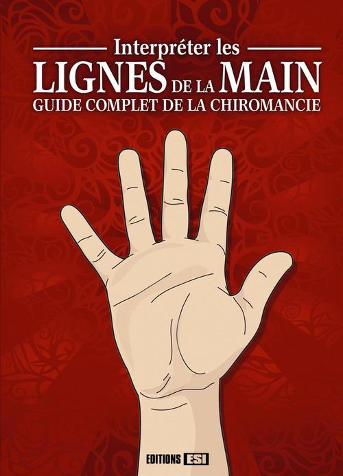 Interpréter les lignes de la main. Guide complet de la chiromancie
