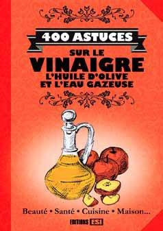 400 astuces sur le vinaigre, l'huile d'olive et l'eau gazeuse