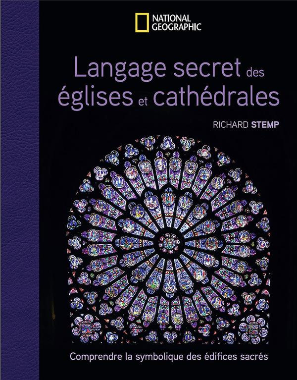 Langage secret des églises et cathédrales. Comprendre la symbolique des édifices sacrés