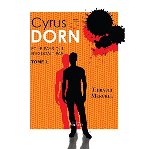 Cyrus Dorn et le pays qui n'existait pas. Tome 1