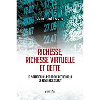 Richesse, richesse virtuelle et dette. La solution du paradoxe économique de Frederick Soddy