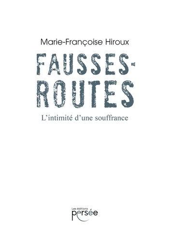 Fausses routes. L'intimité d'une souffrance