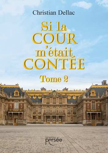 Si la cour m'était contée. Tome 2