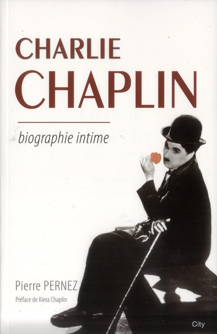 Charlie Chaplin. Biographie intime