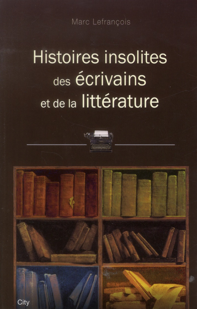 Histoires insolites des écrivains et de la littérature
