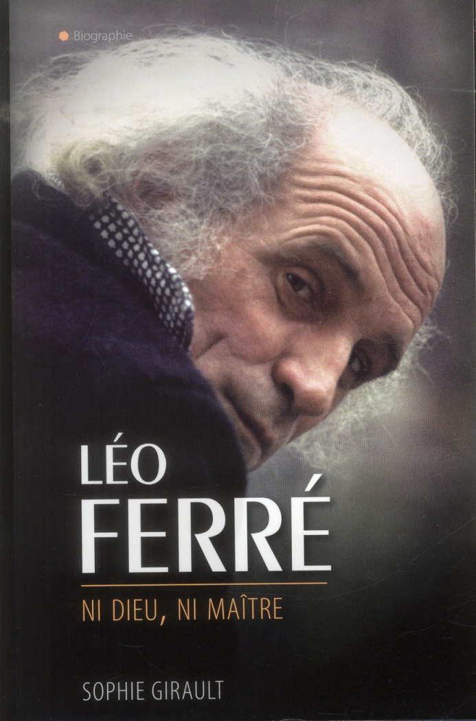 Léo Ferré. Ni Dieu, ni maître