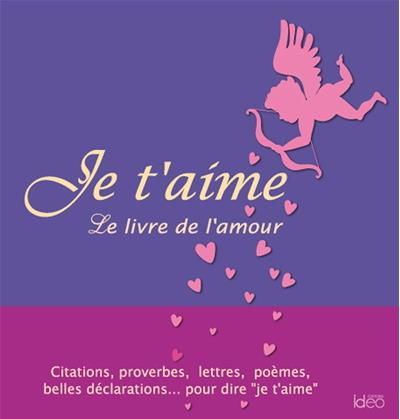 Je t'aime. Le livre de l'amour