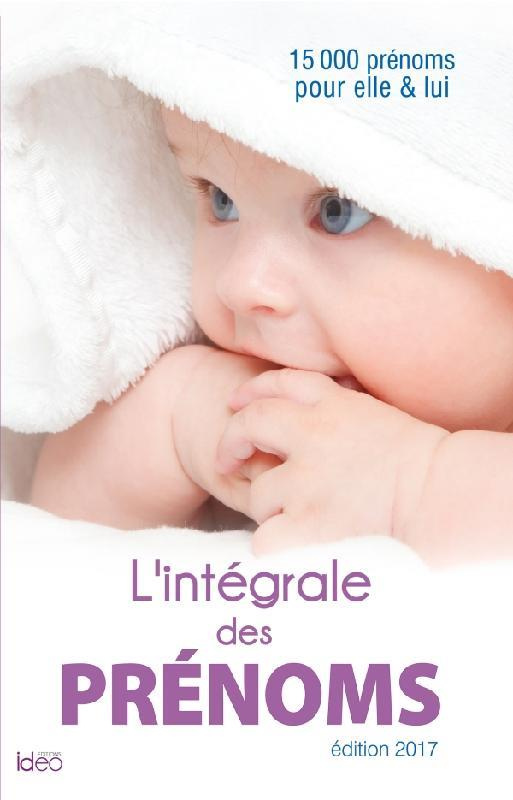 L'intégrale des prénoms. 15 000 prénoms pour elle et lui, Edition 2017