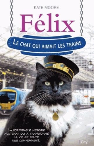 Félix le chat qui aimait les trains / La formidable histoire d'un chat qui a transformé toute une co