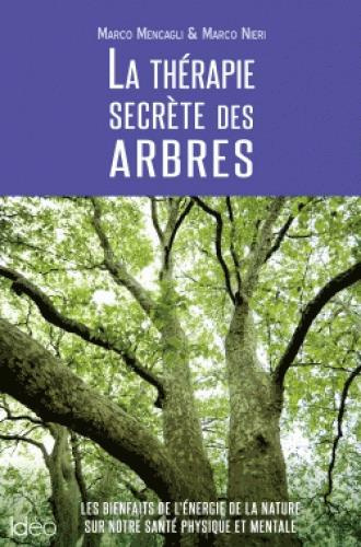 La thérapie secrète des arbres / Les bienfaits de l'énergie de la nature sur notre santé physique et