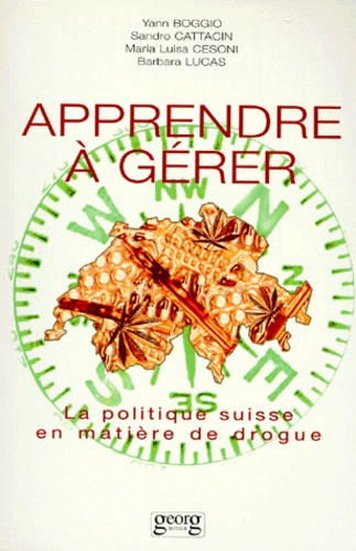 APPRENDRE A GERER. La politique suisse en matière de drogue