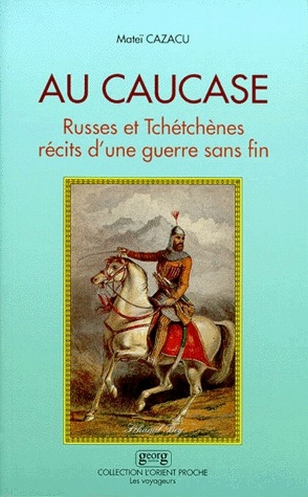 AU CAUCASE. Russes et Tchétchènes, récits d'une guerre sans fin