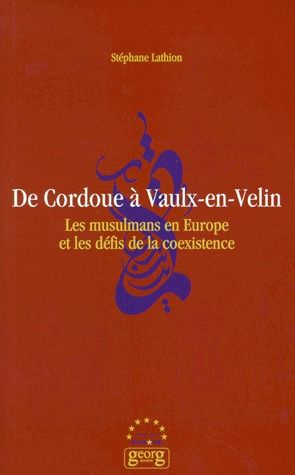 DE CORDOUE A VAULX-EN-VELIN. Les musulmans en Europe et les défis de la coexistence