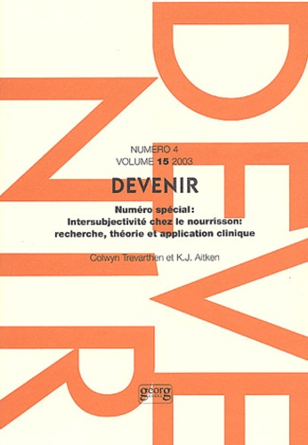 Devenir Volume 15 N° 4/2003 : Intersubjectivité chez le nourrisson : recherche, théorie et applicati