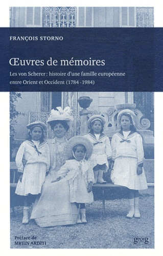 Oeuvres de mémoires. Les von Scherer : histoire d'une famille européenne entre Orient et Occident (1