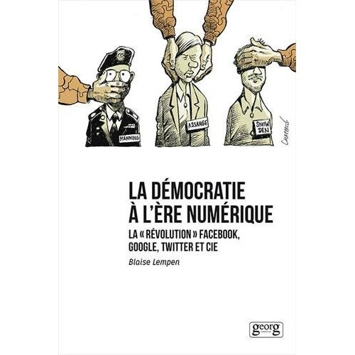 La démocratie à l'ère numérique. La "révolution" Facebook, Google, Twitter et Cie