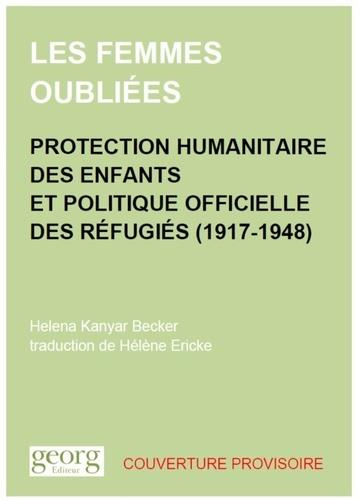 Les femmes oubliées. Protection humanitaire des enfants et politique officielle des réfugiés (1917-1