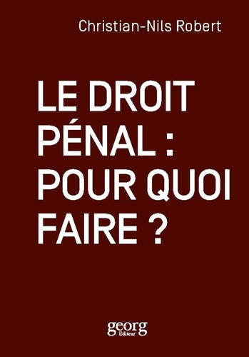 Le droit pénal. Pour quoi faire ?