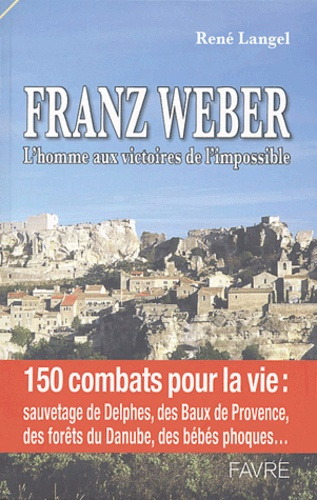 Franz Weber. L'homme aux victoires de l'impossible