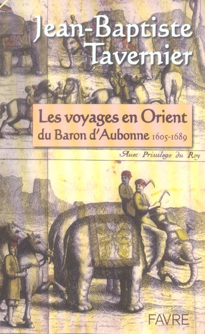 Les voyages en Orient du Baron d'Aubonne. Extraits des Six voyages en Turquie, en Perse et aux Indes