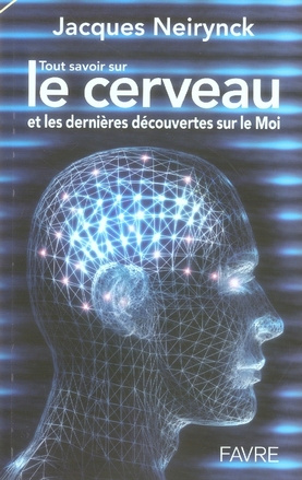 Tout savoir sur le cerveau et les dernières découvertes sur le Moi
