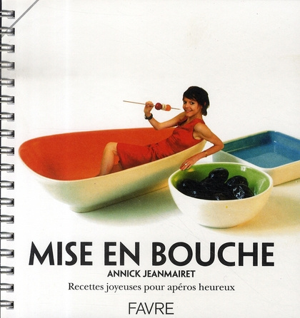 Mise en bouche. Recettes joyeuses pour apéros heureux