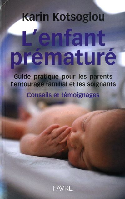 L'enfant prématuré. Guide pratique pour les parents, l'entourage familial, Conseils et témoignages