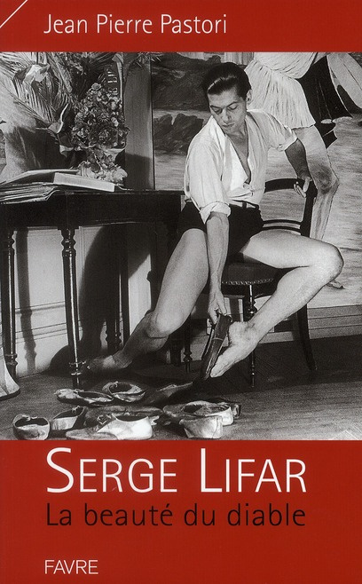 Serge Lifar. La beauté du diable