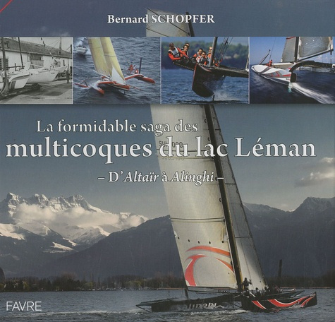 La formidable saga des multicoques du Lac Léman. D'Altaïr à Alinghi