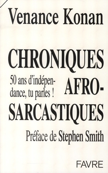 Chroniques afro-sarcastiques. 50 ans d'indépendance, tu parles !