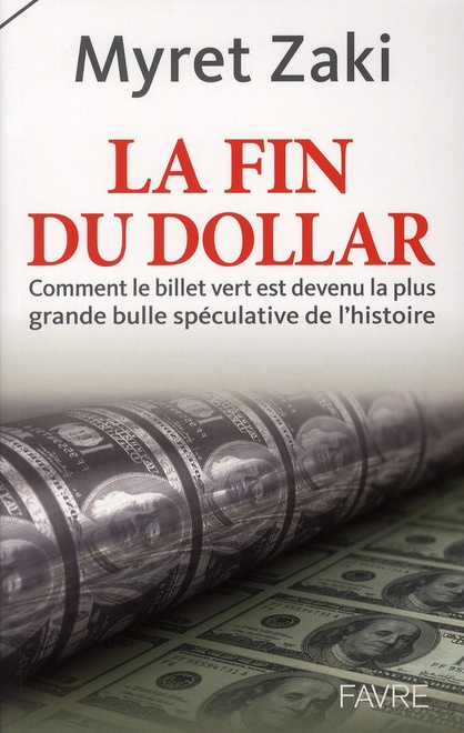 La fin du dollar. Comment le billet vert est devenu la plus grande bulle spéculative de l'histoire