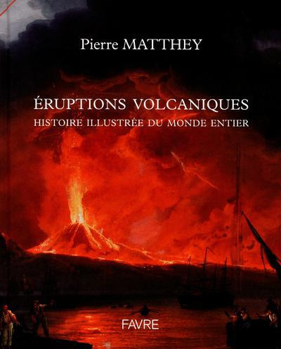 Eruptions volcaniques. Histoire illustrée du monde entier