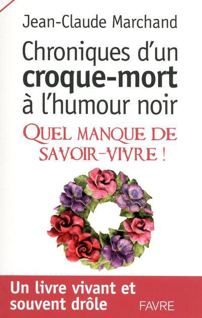 Chroniques d'un croque-mort à l'humour noir. Quel manque de savoir-vivre !