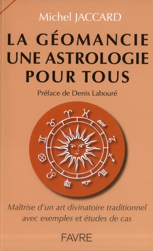 La géomancie une astrologie pour tous. Maîtrise d'un art divinatoire traditionnel avec des exemples