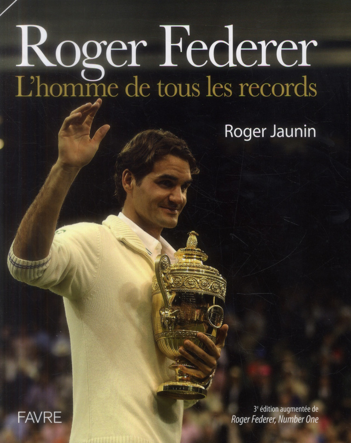 Roger Federer. L'homme de tous les records, 3e édition revue et augmentée