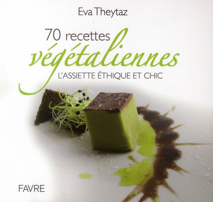 70 recettes végétaliennes. L'assiette éthique et chic