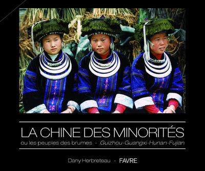 La Chine des minorités ou les peuples des brumes. Guizhou - Guangxi - Hunan - Fujian