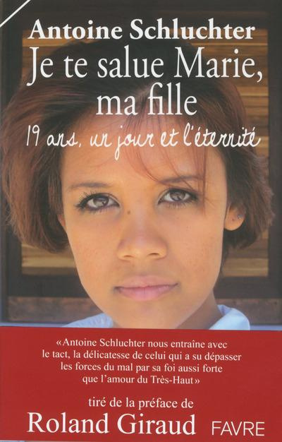 Je te salue Marie, ma fille. 19 ans, un jour et l'éternité