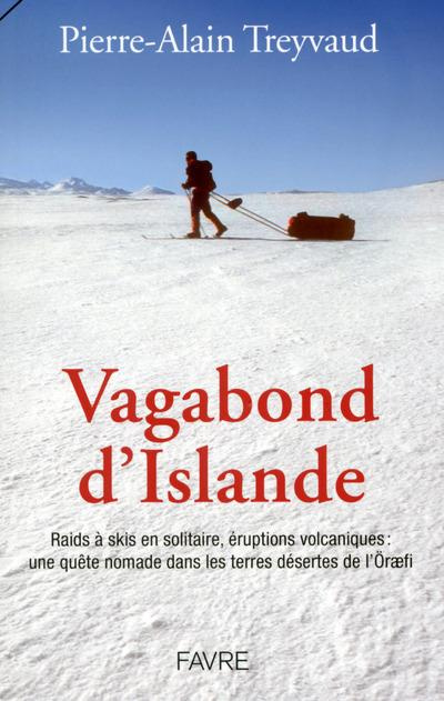 Vagabond d'Islande. Raids à skis en solitaire, éruptions volcaniques : une quête nomade dans les ter